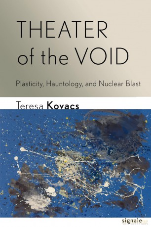 Theater of the Void: Plasticity, Hauntology, and Nuclear Blast (Signale: Modern German Letters, Cultures, and Thought) - Teresa Kovacs [KSIĄŻKA]