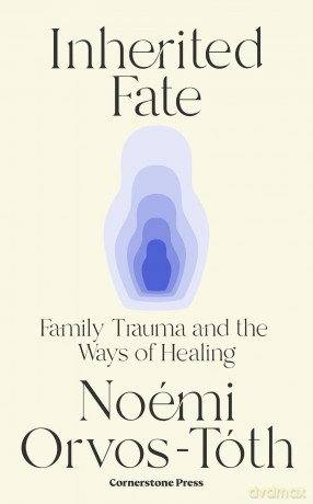 Inherited Fate: Family trauma and the ways of healing: The international bestseller - Noemi Orvos-Toth [KSIĄŻKA]