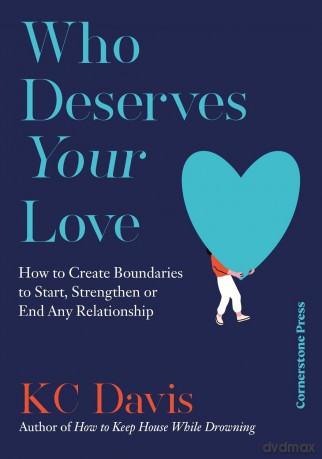 Who Deserves Your Love: How to Create Boundaries to Start, Strengthen or End Any Relationship - KC Davis [KSIĄŻKA]