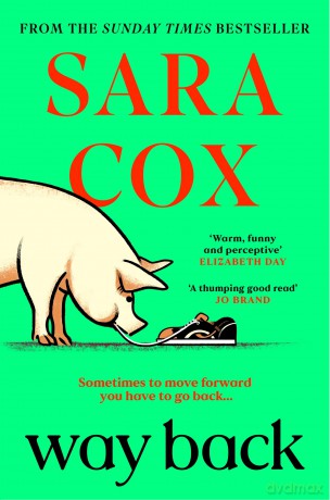 Way Back: THE FUNNY AND ROMANTIC SUMMER READ FROM THE BESTSELLING AUTHOR OF THROWN: The perfect feel-good, springtime read from the bestselling author of Thrown - Sara Cox [KSIĄŻKA]