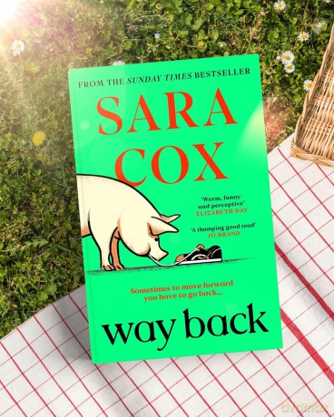 Way Back: THE FUNNY AND ROMANTIC SUMMER READ FROM THE BESTSELLING AUTHOR OF THROWN: The perfect feel-good, springtime read from the bestselling author of Thrown - Sara Cox [KSIĄŻKA]