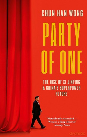 Party of One: The Rise of Xi Jinping and China's Superpower Future (Dilly's Story) - Chun Han Wong [KSIĄŻKA]