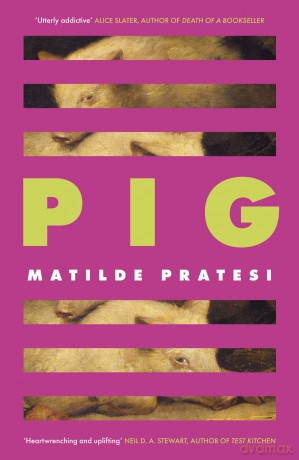 Pig: 'Unsettled me from the start and kept me engrossed to the end' Daily Mail - Matilde Pratesi [KSIĄŻKA]