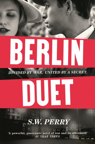 Berlin Duet: 'A powerful, panoramic novel of war and its aftermath' Sunday Times - S. W. Perry [KSIĄŻKA]