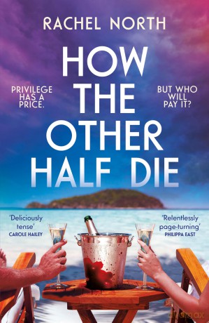 How the Other Half Die: 'Succession meets The White Lotus. Absolutely enthralling' Antony Johnston - Rachel North [KSIĄŻKA]