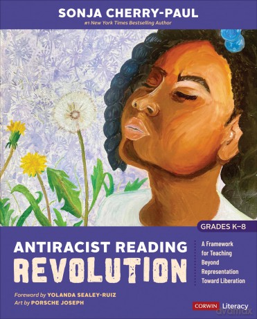 Antiracist Reading Revolution (Grades K-8): A Framework for Teaching Beyond Representation Toward Liberation (Corwin Literacy) - Sonja Cherry-Paul [KSIĄŻKA]