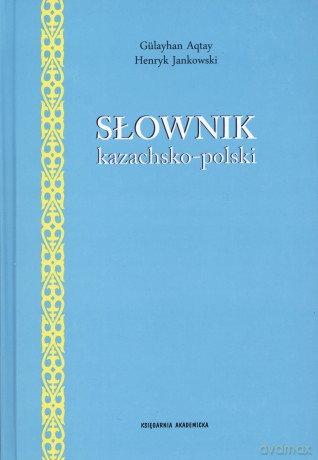 Słownik kazachsko-polski - Henryk Jankowski, Gulayhan Aqtay [KSIĄŻKA]
