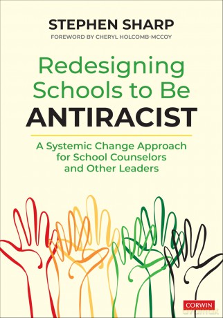 Redesigning Schools to Be Antiracist: A Systemic Change Approach for School Counselors and Other Leaders - Stephen Sharp [KSIĄŻKA]