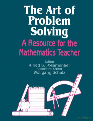 The Art of Problem Solving: A Resource for the Mathematics Teacher - Alfred Posamentier [KSIĄŻKA]