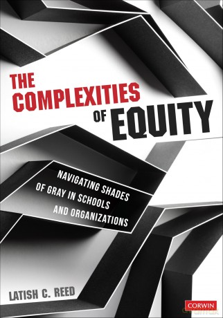 The Complexities of Equity: Navigating Shades of Gray in Schools and Organizations - Latish C. Reed [KSIĄŻKA]