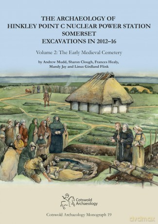 The Archaeology of Hinkley Point C Nuclear Power Station, Somerset. Excavations in 2012-16: Volume 2: The Early Medieval Cemetery: 19 (Cotswold Archaeology Monograph) - Andrew Mudd [KSIĄŻKA]