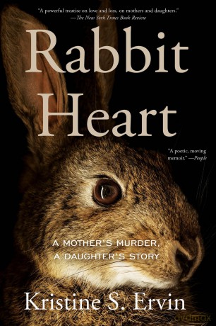 Rabbit Heart: A Mother's Murder, A Daughter's Story - Kristine S. Ervin [KSIĄŻKA]