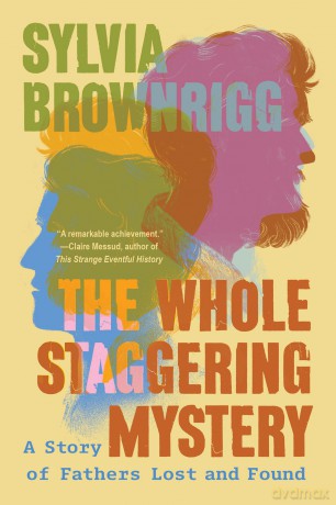 The Whole Staggering Mystery: A Story of Fathers Lost and Found - Sylvia Brownrigg [KSIĄŻKA]