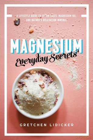 Magnesium: Everyday Secrets - A Lifestyle Guide to Nature`s Relaxation Mineral - Gretchen Lidicker [KSIĄŻKA]