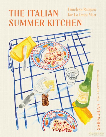 The Italian Summer Kitchen: Timeless Recipes for La Dolce Vita - Cathy Whims [KSIĄŻKA]