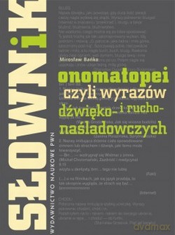 Słownik onomatopei, czyli wyrazów dźwięko- i ruchonaśladowczych - Mirosław Bańko [KSIĄŻKA]