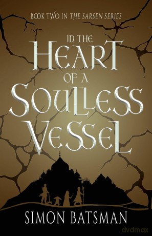 In the Heart of a Soulless Vessel: 2 (Sarsen) - Simon Batsman [KSIĄŻKA]