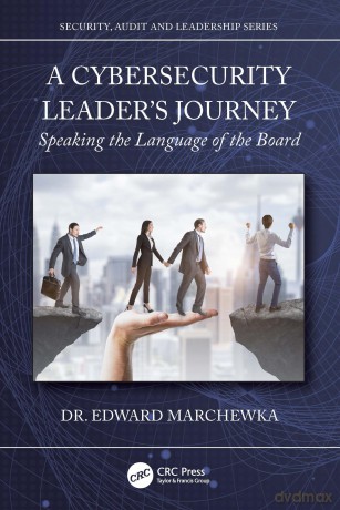 A Cybersecurity Leader's Journey: Speaking the Language of the Board (Security, Audit and Leadership Series) - Edward Marchewka [KSIĄŻKA]