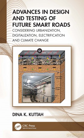 Advances in Design and Testing of Future Smart Roads: Considering Urbanization, Digitalization, Electrification and Climate Change - Dina K. Kuttah [KSIĄŻKA]