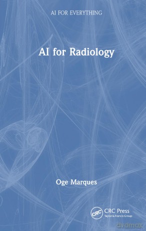 AI for Radiology (AI for Everything) - Oge Marques [KSIĄŻKA]
