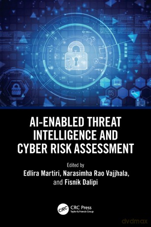 AI-Enabled Threat Intelligence and Cyber Risk Assessment - Edlira Martiri [KSIĄŻKA]