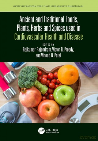 Ancient and Traditional Foods, Plants, Herbs and Spices used in Cardiovascular Health and Disease (Ancient and Traditional Foods, Herbs, and Spices in Human Health) - Rajkumar Rajendram [KSIĄŻKA]