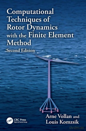 Computational Techniques of Rotor Dynamics with the Finite Element Method (Computational Techniques of Engineering) - Arne Vollan [KSIĄŻKA]