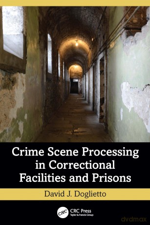 Crime Scene Processing in Correctional Facilities and Prisons - David J. Doglietto [KSIĄŻKA]
