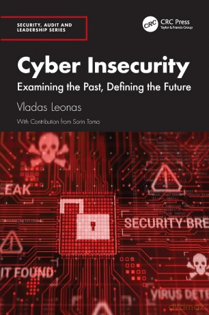 Cyber Insecurity: Examining the Past, Defining the Future (Security, Audit and Leadership Series) - Vladas Leonas [KSIĄŻKA]