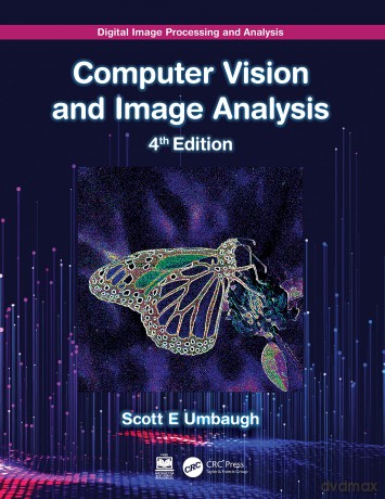Digital Image Processing and Analysis: Computer Vision and Image Analysis - Scott E Umbaugh [KSIĄŻKA]
