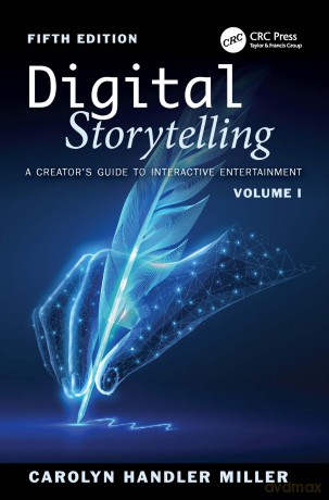 Digital Storytelling: A Creator's Guide to Interactive Entertainment, Volume I - Carolyn Handler Miller [KSIĄŻKA]