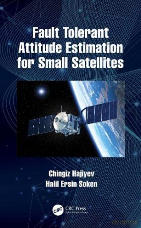 Fault Tolerant Attitude Estimation for Small Satellites - Chingiz Hajiyev [KSIĄŻKA]