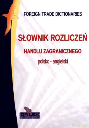 Słownik rozliczeń handlu zagranicznego polsko - angielski. Słownik ubezpieczeń i gwarancji. Leksykon ubezpieczeń i gwarancji w handlu zagranicznym. Leksykon rozliczeń w handlu zagranicznym. Pakiet 4 książek [KSIĄŻKA]