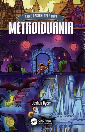 Game Design Deep Dive: Metroidvania - Joshua Bycer [KSIĄŻKA]