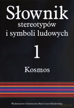 Słownik stereotypów i symboli ludowych. Tom 1: Kosmos. Część 4: Świat, światło, metale [KSIĄŻKA]