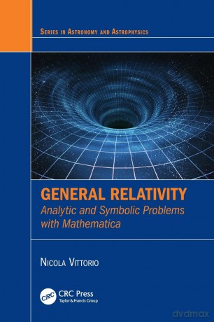 General Relativity: Analytic and Symbolic Problems with Mathematica (Series in Astronomy and Astrophysics) - Nicola Vittorio [KSIĄŻKA]