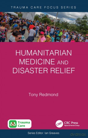 Humanitarian Medicine and Disaster Relief (Trauma Care Focus) - Tony Redmond [KSIĄŻKA]