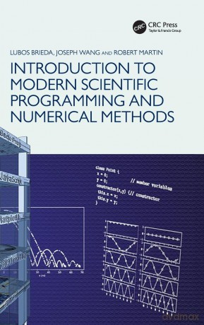 Introduction to Modern Scientific Programming and Numerical Methods - Lubos Brieda [KSIĄŻKA]