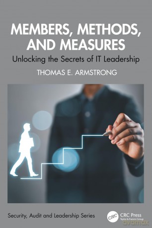 Members, Methods, and Measures: Unlocking the Secrets of IT Leadership (Security, Audit and Leadership Series) - Thomas E. Armstrong [KSIĄŻKA]
