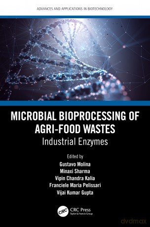 Microbial Bioprocessing of Agri-food Wastes: Industrial Enzymes (Advances and Applications in Biotechnology) - Gustavo Molina [KSIĄŻKA]