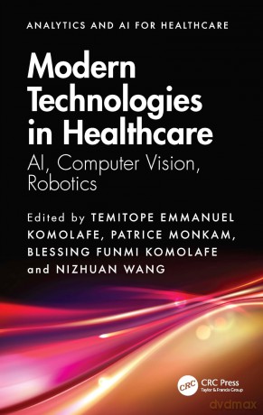 Modern Technologies in Healthcare: AI, Computer Vision, Robotics (Analytics and AI for Healthcare) - Temitope Emmanuel Komolafe [KSIĄŻKA]