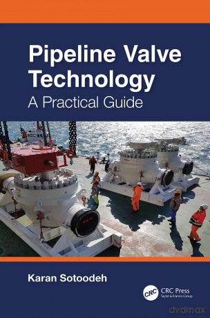 Pipeline Valve Technology: A Practical Guide - Karan Sotoodeh [KSIĄŻKA]