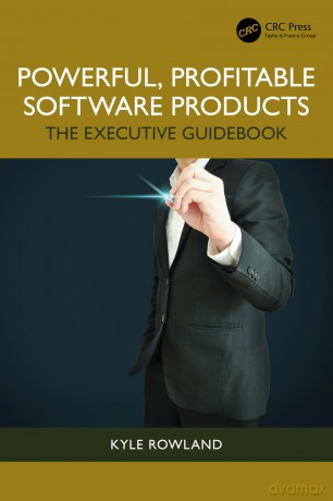 Powerful, Profitable Software Products: The Executive Guidebook - Kyle Rowland [KSIĄŻKA]
