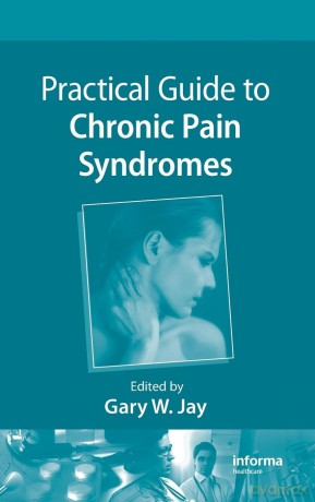 Practical Guide to Chronic Pain Syndromes - Gary W. Jay [KSIĄŻKA]