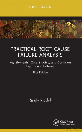 Practical Root Cause Failure Analysis: Key Elements, Case Studies, and Common Equipment Failures (Reliability, Maintenance, and Safety Engineering) - Randy Riddell [KSIĄŻKA]
