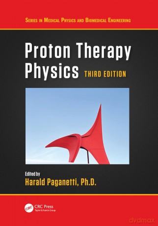Proton Therapy Physics (Series in Medical Physics and Biomedical Engineering) - Harald Paganetti Ph.D. [KSIĄŻKA]