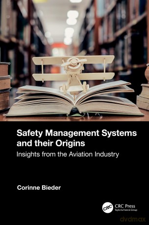 Safety Management Systems and their Origins: Insights from the Aviation Industry - Corinne Bieder [KSIĄŻKA]