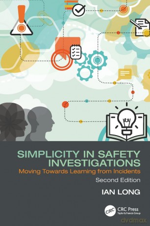 Simplicity in Safety Investigations: Moving Towards Learning from Incidents, Second Edition - Ian Long [KSIĄŻKA]