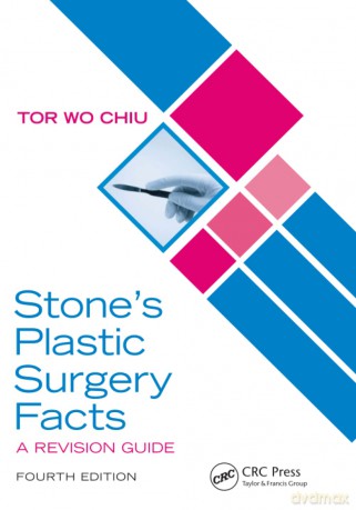 Stone's Plastic Surgery Facts: A Revision Guide, Fourth Edition - Tor Wo Chiu [KSIĄŻKA]