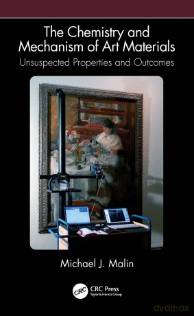 The Chemistry and Mechanism of Art Materials: Unsuspected Properties and Outcomes - Michael J. Malin [KSIĄŻKA]